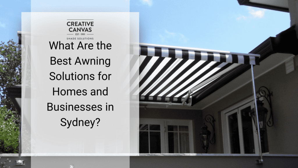 Best Awning Solutions for Homes and Businesses in Sydney
